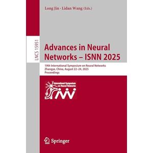 Advances in Neural Networks – ISNN 2025: 19th International Symposium on Neural Networks, Zhangye, China, August 22–24, 2025, Proceedings: 15951 (Lecture Notes in Computer Science, 15951) Advances in Neural Networks – ISNN 2025: 19th International Symposium on Neural Networks, Zhangye, China, August 22–24, 2025, Proceedings: 15951 (Lecture Notes in Computer Science, 15951)