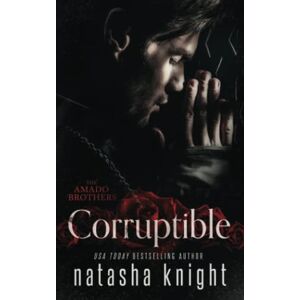 Knight, Natasha Corruptible: 2 (THE AMADO BROTHERS) Knight, Natasha Corruptible: 2 (THE AMADO BROTHERS)