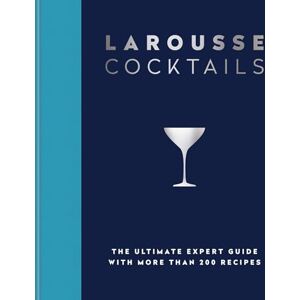 Larousse, Editions Larousse Cocktails: The ultimate expert guide with more than 200 recipes Larousse, Editions Larousse Cocktails: The ultimate expert guide with more than 200 recipes