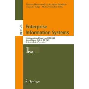 Enterprise Information Systems: 26th International Conference, ICEIS 2024, Angers, France, April 28–30, 2024, Revised Selected Papers, Part I (Lecture Notes in Business Information Processing, 566) Enterprise Information Systems: 26th International Conference, ICEIS 2024, Angers, France, April 28–30, 2024, Revised Selected Papers, Part I (Lecture Notes in Business Information Processing, 566)