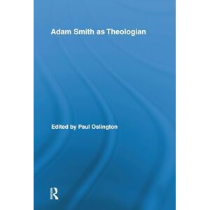 Adam Smith as Theologian (Routledge Studies in Religion) Adam Smith as Theologian (Routledge Studies in Religion)