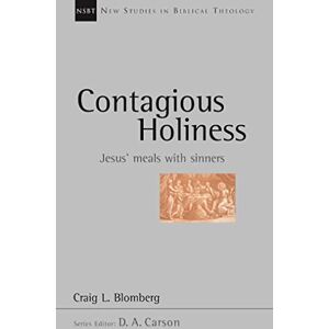 Blomberg Contagious holiness: Jesus' Meals with Sinners (New Studies in Biblical Theology) Blomberg Contagious holiness: Jesus' Meals with Sinners (New Studies in Biblical Theology)