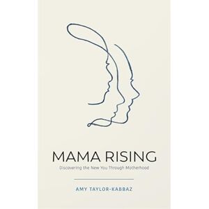 Taylor Mama Rising: Discovering the New You Through Motherhood Taylor Mama Rising: Discovering the New You Through Motherhood