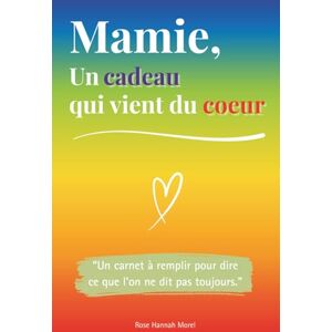 Morel, Rose Hannah Mamie, un cadeau qui vient du coeur: Un livre en COULEUR à compléter pour offrir un cadeau unique – Idée parfaite pour un anniversaire, Noël ou la Fête des Grands-Mères Morel, Rose Hannah Mamie, un cadeau qui vient du coeur: Un livre en COULEUR à compléter pour offrir un cadeau unique – Idée parfaite pour un anniversaire, Noël ou la Fête des Grands-Mères