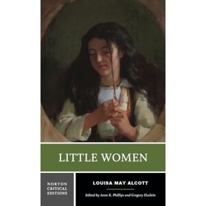 Alcott, Louisa M. Little Women: A Norton Critical Edition: 0 Alcott, Louisa M. Little Women: A Norton Critical Edition: 0