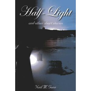 Gunn, Neil Half-Light: and Other Short Stories Gunn, Neil Half-Light: and Other Short Stories