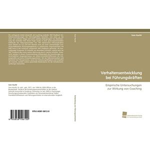 Kaufel, Sven Verhaltensentwicklung bei Führungskräften: Empirische Untersuchungen zur Wirkung von Coaching Kaufel, Sven Verhaltensentwicklung bei Führungskräften: Empirische Untersuchungen zur Wirkung von Coaching