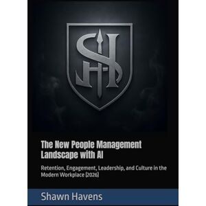 Havens, Shawn The New People Management Landscape with AI: Retention, Engagement, Leadership, and Culture in the Modern Workplace (2026) Havens, Shawn The New People Management Landscape with AI: Retention, Engagement, Leadership, and Culture in the Modern Workplace (2026)