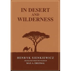 HENRYK SIENKIEWICZ IN DESERT AND WILDERNESS HENRYK SIENKIEWICZ IN DESERT AND WILDERNESS