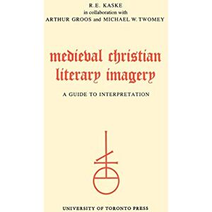 Kaske, R.E. Medieval Christian Literary Imagery: A Guide to Interpretation (Heritage) Kaske, R.E. Medieval Christian Literary Imagery: A Guide to Interpretation (Heritage)