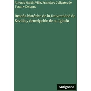 Villa, Antonio Martin Reseña histórica de la Universidad de Sevilla y descripción de su Iglesia Villa, Antonio Martin Reseña histórica de la Universidad de Sevilla y descripción de su Iglesia