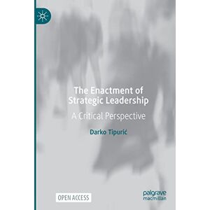 Tipurić, Darko The Enactment of Strategic Leadership: A Critical Perspective Tipurić, Darko The Enactment of Strategic Leadership: A Critical Perspective