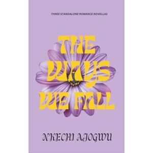 Ajogwu, Nkechi The Ways We Fall: Three Standalone Romance Novellas Ajogwu, Nkechi The Ways We Fall: Three Standalone Romance Novellas
