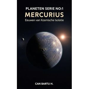 H., CAN BARTU Mercurius: Eeuwen van Kosmische Isolatie (Negen werelden, één ster: De wetenschappelijke erfenis van een planetenstelsel) H., CAN BARTU Mercurius: Eeuwen van Kosmische Isolatie (Negen werelden, één ster: De wetenschappelijke erfenis van een planetenstelsel)