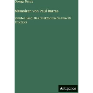 Duruy, George Memoiren von Paul Barras: Zweiter Band: Das Direktorium bis zum 18. Fructidor Duruy, George Memoiren von Paul Barras: Zweiter Band: Das Direktorium bis zum 18. Fructidor