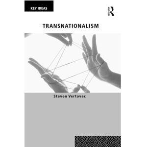 Vertovec, Steven Transnationalism (Key Ideas) Vertovec, Steven Transnationalism (Key Ideas)