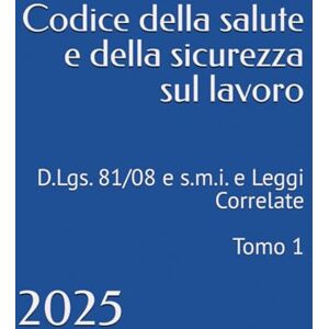Bernardini, Camillo Codice della salute e della sicurezza sul lavoro: D.Lgs. 81/08 e s.m.i. e Leggi Correlate Tomo 1 2025 Bernardini, Camillo Codice della salute e della sicurezza sul lavoro: D.Lgs. 81/08 e s.m.i. e Leggi Correlate Tomo 1 2025