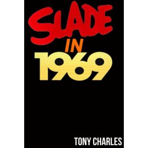CHARLES, TONY SLADE IN 1969 (The 'Slade Year By Year' series.) CHARLES, TONY SLADE IN 1969 (The 'Slade Year By Year' series.)