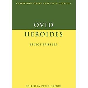 Knox Ovid: Heroides Select Letters: Select Epistles (Cambridge Greek and Latin Classics) Knox Ovid: Heroides Select Letters: Select Epistles (Cambridge Greek and Latin Classics)
