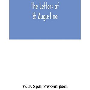 J Sparrow-Simpson, W The letters of St. Augustine J Sparrow-Simpson, W The letters of St. Augustine