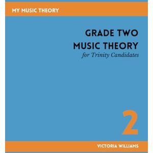 Williams, Victoria Grade Two Music Theory for Trinity Candidates (My Music Theory Handbooks for Trinity Candidates) Williams, Victoria Grade Two Music Theory for Trinity Candidates (My Music Theory Handbooks for Trinity Candidates)