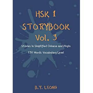Leong, B Y HSK 1 Storybook Vol. 3: Stories in Simplified Chinese and Pinyin, 150 Word Vocabulary Level (Hsk Storybook) Leong, B Y HSK 1 Storybook Vol. 3: Stories in Simplified Chinese and Pinyin, 150 Word Vocabulary Level (Hsk Storybook)