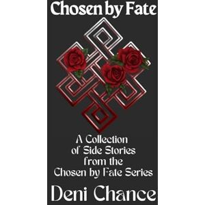 Chance, Deni Chosen Side Stories: Chosen by Fate Series Collection of Shorts/Novellas Book 2.5 (Chosen by Fate Series by Deni Chance) Chance, Deni Chosen Side Stories: Chosen by Fate Series Collection of Shorts/Novellas Book 2.5 (Chosen by Fate Series by Deni Chance)