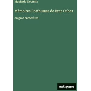 de Assis, Machado Mémoires Posthumes de Braz Cubas: en gros caractères de Assis, Machado Mémoires Posthumes de Braz Cubas: en gros caractères