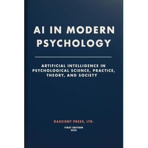 Tadaya, Don D.M. AI In Modern Psychology: Artificial Intelligence in Psychological Science, Practice, Theory, and Society Tadaya, Don D.M. AI In Modern Psychology: Artificial Intelligence in Psychological Science, Practice, Theory, and Society