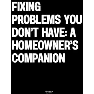 Vulgarities, Typography Fixing Problems You Don’t Have: A Homeowner’s Companion: The Coffee Table Book Vulgarities, Typography Fixing Problems You Don’t Have: A Homeowner’s Companion: The Coffee Table Book