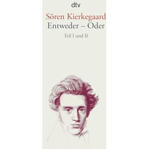 Kierkegaard, Sören Entweder Oder: Teil I und II Kierkegaard, Sören Entweder Oder: Teil I und II