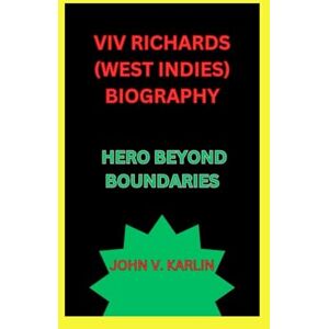 V. karlin, john VIV RICHARDS (WEST INDIES) BIOGRAPHY: HERO BEYOND BOUNDARIES V. karlin, john VIV RICHARDS (WEST INDIES) BIOGRAPHY: HERO BEYOND BOUNDARIES