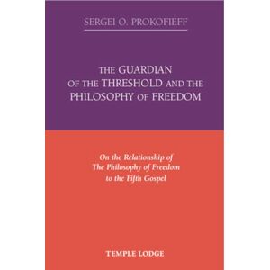 Prokofieff, Sergei O. The Guardian of the Threshold and the Philosophy of Freedom: On the Relationship of the Philosophy of Freedom to the Fifth Gospel Prokofieff, Sergei O. The Guardian of the Threshold and the Philosophy of Freedom: On the Relationship of the Philosophy of Freedom to the Fifth Gospel