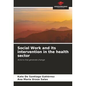 De Santiago Gutiérrez, Kate Social Work and its intervention in the health sector: Actions that generate change De Santiago Gutiérrez, Kate Social Work and its intervention in the health sector: Actions that generate change