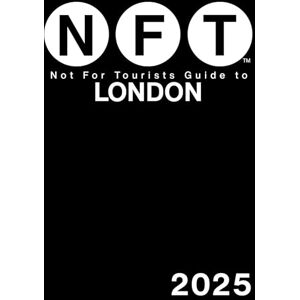 Not For Tourists Guide to London 2025 Not For Tourists Guide to London 2025