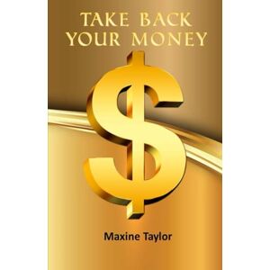 Taylor Take Back Your Money (The Take Back Your Life Series) Taylor Take Back Your Money (The Take Back Your Life Series)