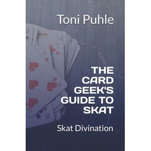 Toni The Card Geek's Guide to Skat: Skat Divination Toni The Card Geek's Guide to Skat: Skat Divination
