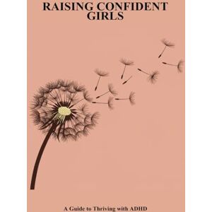 Jenkins, Dashiell Raising Confident Girls: A Guide To Thriving With Adhd Jenkins, Dashiell Raising Confident Girls: A Guide To Thriving With Adhd
