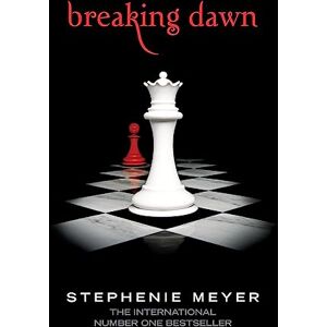 Meyer, Stephenie Breaking Dawn: Twilight, Book 4 (Twilight Saga) Meyer, Stephenie Breaking Dawn: Twilight, Book 4 (Twilight Saga)