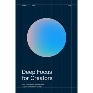 Falk, Soren Deep Focus for Creators: Build Sustainable Concentration, Output, and Creative Quality Falk, Soren Deep Focus for Creators: Build Sustainable Concentration, Output, and Creative Quality