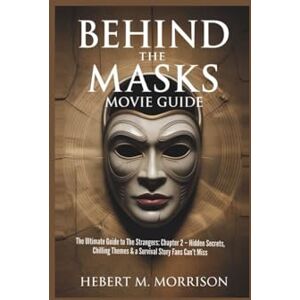 M. Morrison, Hebert Behind the Masks Movie guide: The Ultimate Guide to The Strangers: Chapter 2 – Hidden Secrets, Chilling Themes & a Survival Story Fans Can’t Miss M. Morrison, Hebert Behind the Masks Movie guide: The Ultimate Guide to The Strangers: Chapter 2 – Hidden Secrets, Chilling Themes & a Survival Story Fans Can’t Miss