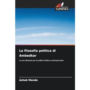 Manda, Ashok La filosofia politica di Ambedkar: La sua rilevanza per la politica indiana contemporanea Manda, Ashok La filosofia politica di Ambedkar: La sua rilevanza per la politica indiana contemporanea