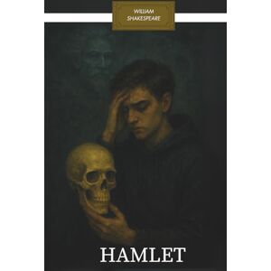Shakespeare, William HAMLET: Overthinking, Grief, and Ghosts – In Plain English with Modern Reflections Shakespeare, William HAMLET: Overthinking, Grief, and Ghosts – In Plain English with Modern Reflections