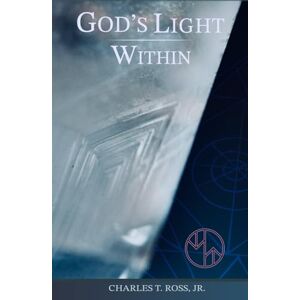 Ross Jr., Charles T. God's Light Within Ross Jr., Charles T. God's Light Within