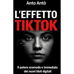 Antò, Anto L'EFFETTO TIKTOK: Il potere scomodo e immediato dei nuovi idoli digitali Antò, Anto L'EFFETTO TIKTOK: Il potere scomodo e immediato dei nuovi idoli digitali