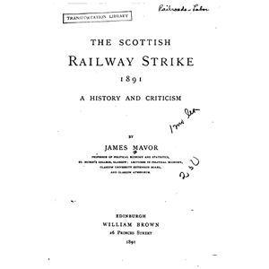 Mavor, James The Scottish Railway Strike 1891, A History and Criticism Mavor, James The Scottish Railway Strike 1891, A History and Criticism