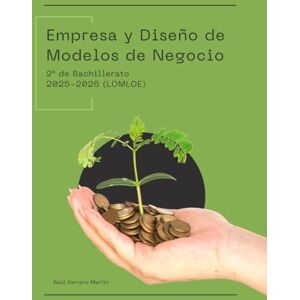 Serrano Martín, Raúl Empresa y Diseño de Modelos de Negocio: 2º de Bachillerato LOMLOE 2025/26: 2° de Bachillerato LOMLOE 2025/26 Serrano Martín, Raúl Empresa y Diseño de Modelos de Negocio: 2º de Bachillerato LOMLOE 2025/26: 2° de Bachillerato LOMLOE 2025/26