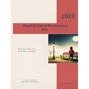 Sabbagh, Dr. Christopher Rapid Review of Biochemistry Q&A: master your USMLE step 1 Biochemistry preparation Sabbagh, Dr. Christopher Rapid Review of Biochemistry Q&A: master your USMLE step 1 Biochemistry preparation