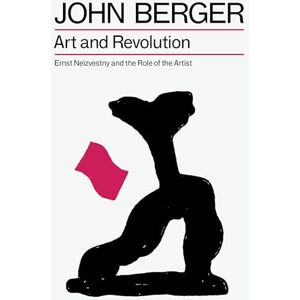 Berger, John Art and Revolution: Ernst Neizvestny and the Role of the Artist (The Essential John Berger) Berger, John Art and Revolution: Ernst Neizvestny and the Role of the Artist (The Essential John Berger)
