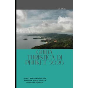Redus, John D. Guida turistica di Phuket 2026: Scopri l'isola paradisiaca della Thailandia: spiagge, cultura e avventure ti aspettano (2026 Travel Companion) Redus, John D. Guida turistica di Phuket 2026: Scopri l'isola paradisiaca della Thailandia: spiagge, cultura e avventure ti aspettano (2026 Travel Companion)